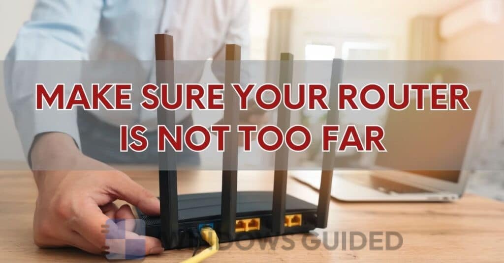 Make Sure Your Router is Not Too Far