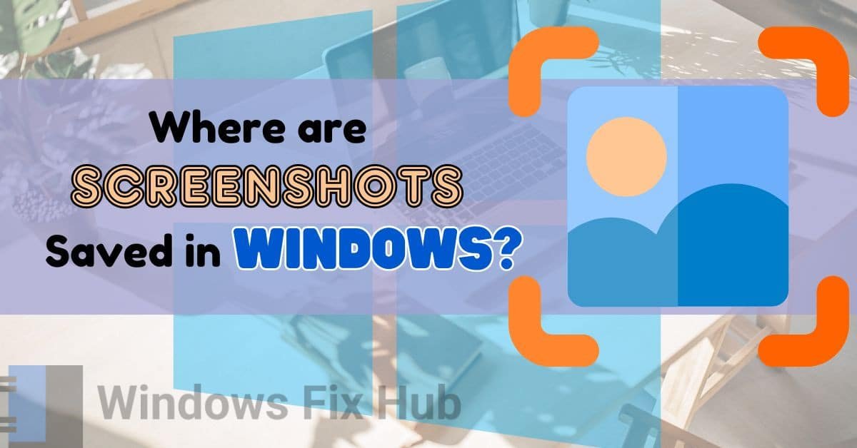 Where are Screenshots Saved in Windows