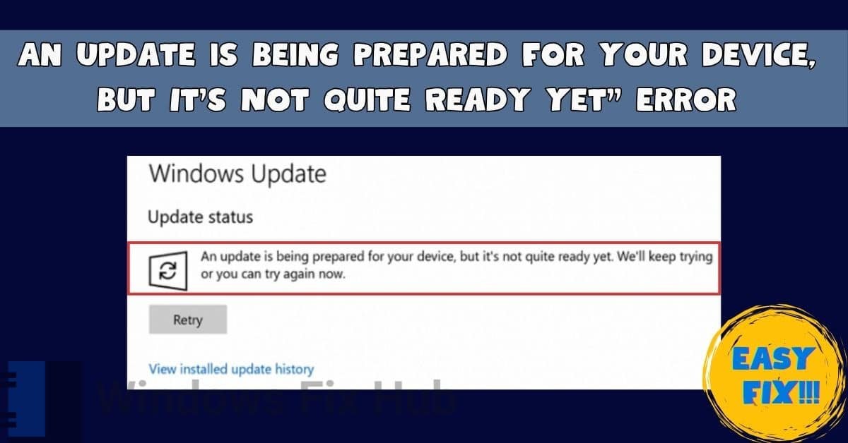 An Update is Being Prepared For Your Device, But It’s Not Quite Ready Yet Error in Windows