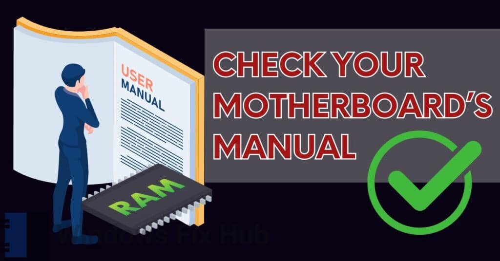 Check your motherboard’s manual