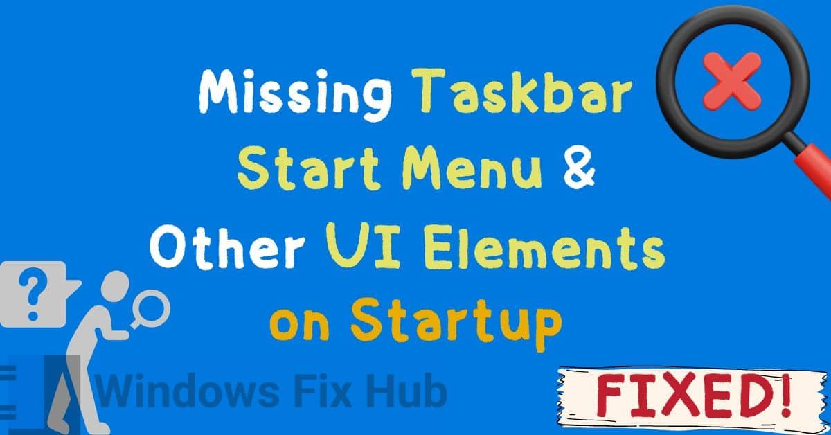 HOW TO FIX Windows 11 Missing Taskbar, Start Menu and Other UI Elements on Startup