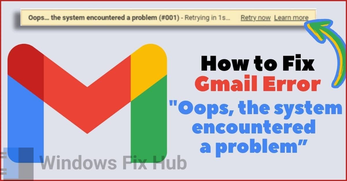How to Fix Gmail Error Oops, the system encountered a problem”