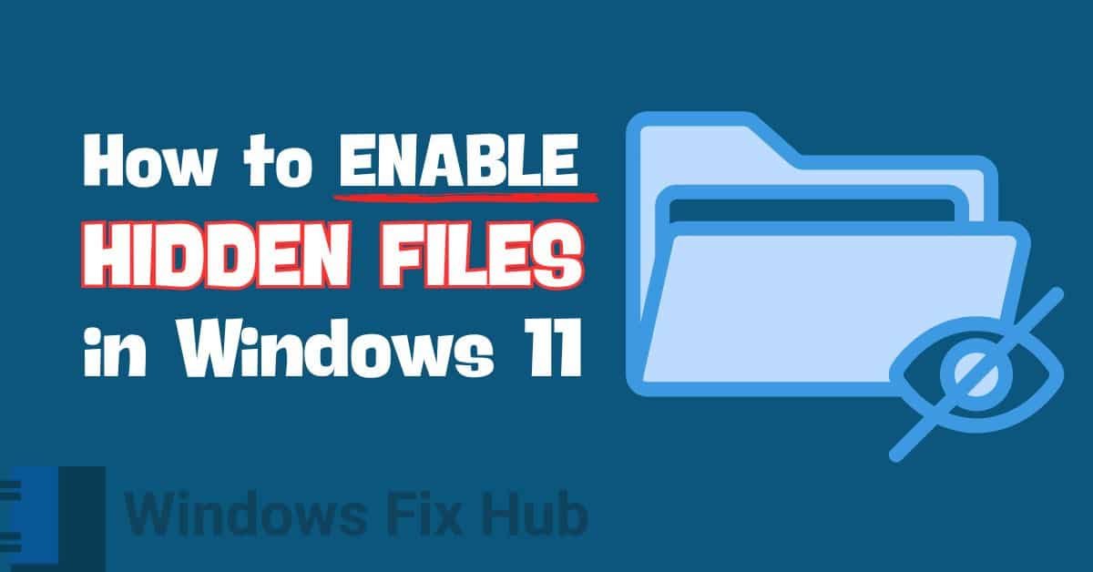 How to Enable Hidden Files in Windows 11