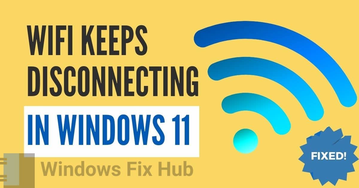 [FIXED] WiFi Keeps Disconnecting In Windows 11 4 EASY Solutions