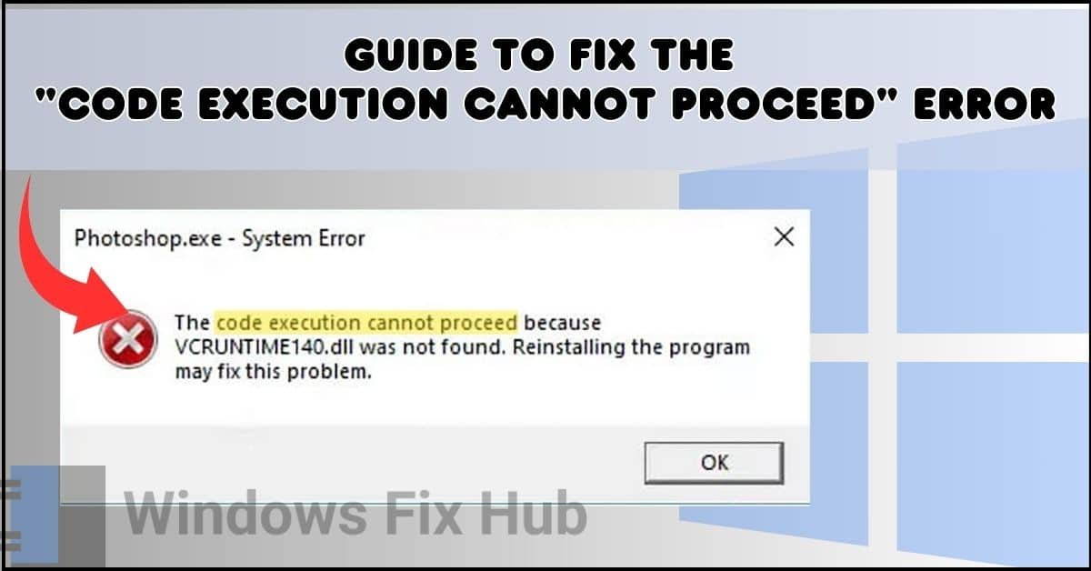 Guide to Fix the Code Execution Cannot Proceed Error in Windows