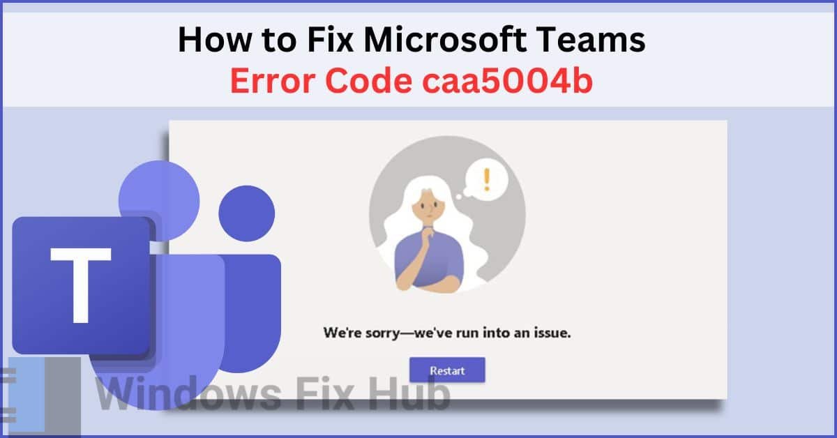 How to Fix Microsoft Teams Error Code caa5004b