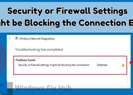 How to Fix Security or Firewall Settings Might be Blocking the Connection
