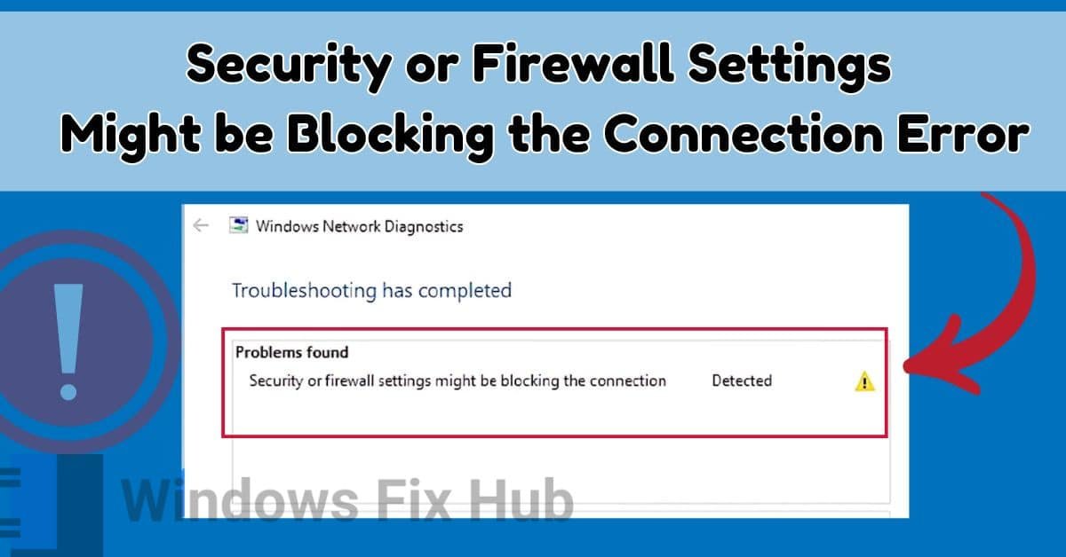 How to Fix Security or Firewall Settings Might be Blocking the Connection