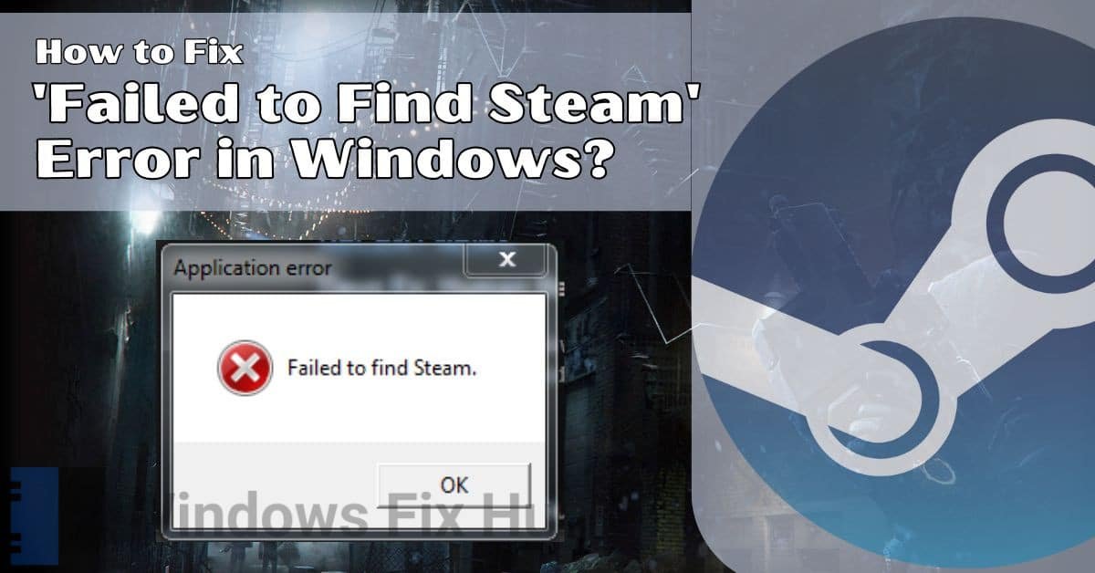 Step-by-Step Solutions to Fix 'Failed to Find Steam' Error in Windows