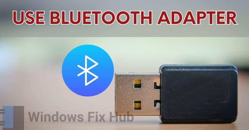 Use Bluetooth Adapter