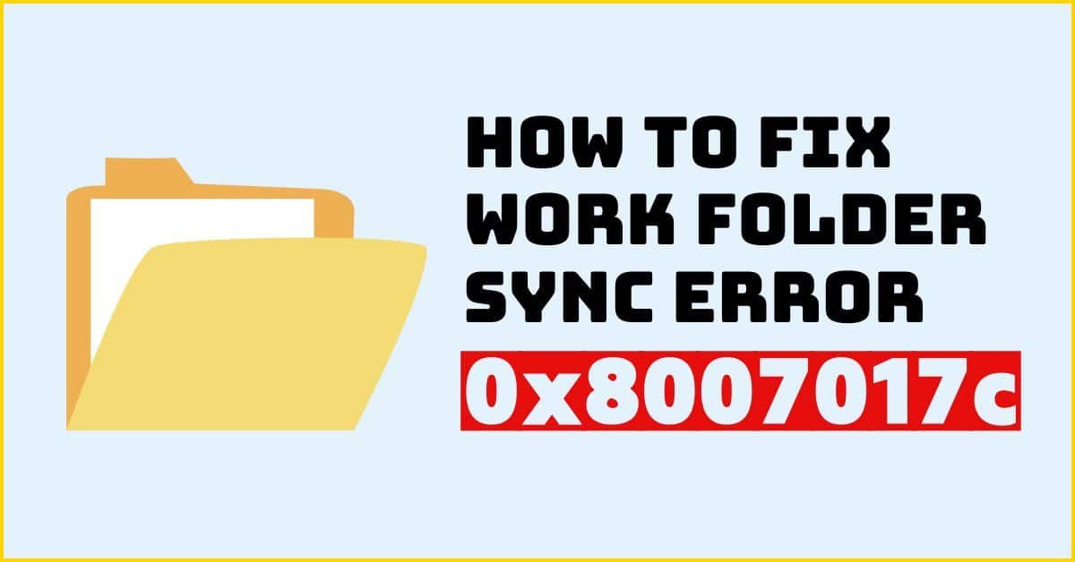 How to Fix Work Folder Sync Error 0x8007017c