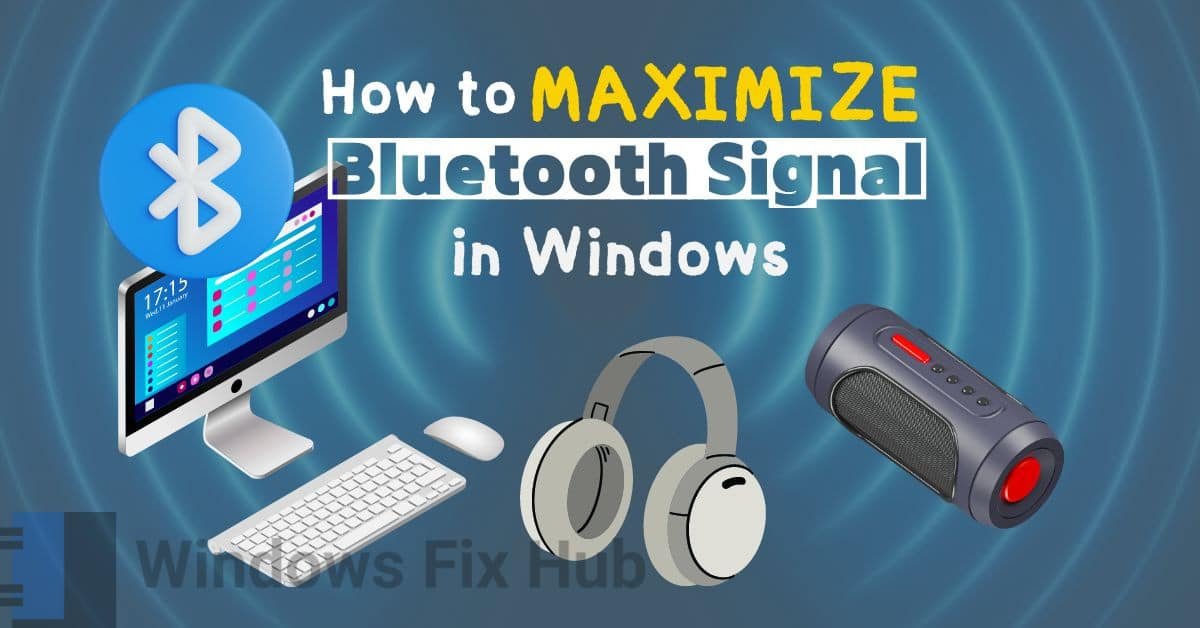 How to Maximize Your Bluetooth Signal Strength and Coverage on Windows