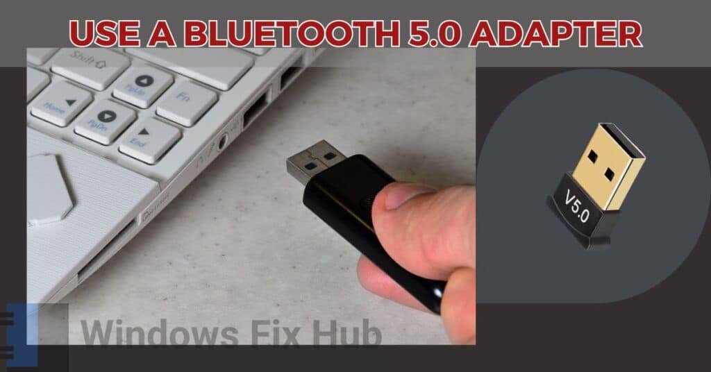 Use a Bluetooth 5.0 Adapter