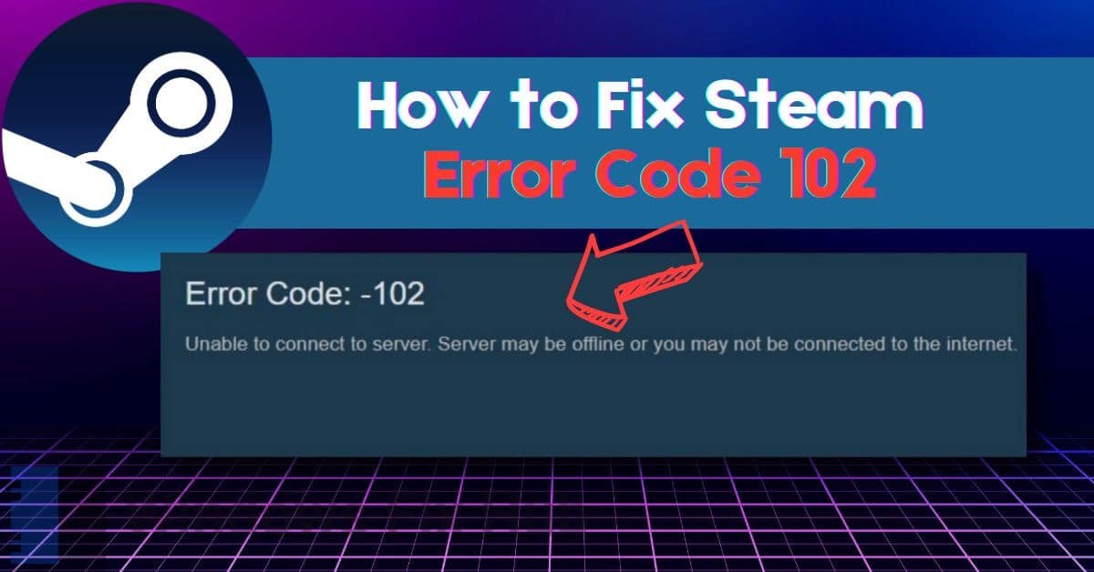 How to Fix Steam Error Code 102